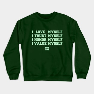 I LOVE [+ TRUST + HONOR + VALUE] MYSELF Crewneck Sweatshirt